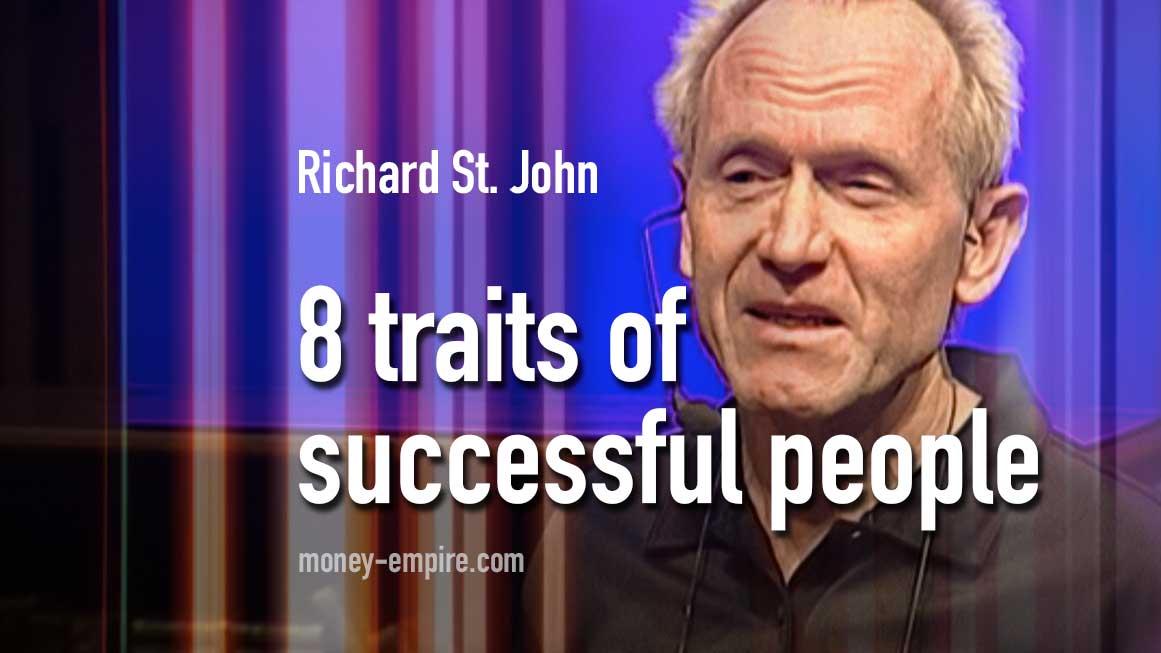 8 Traits Of Successful People - Richard St. John - Money Empire